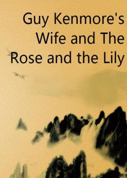 Guy Kenmore's Wife, and the Rose and the Lily